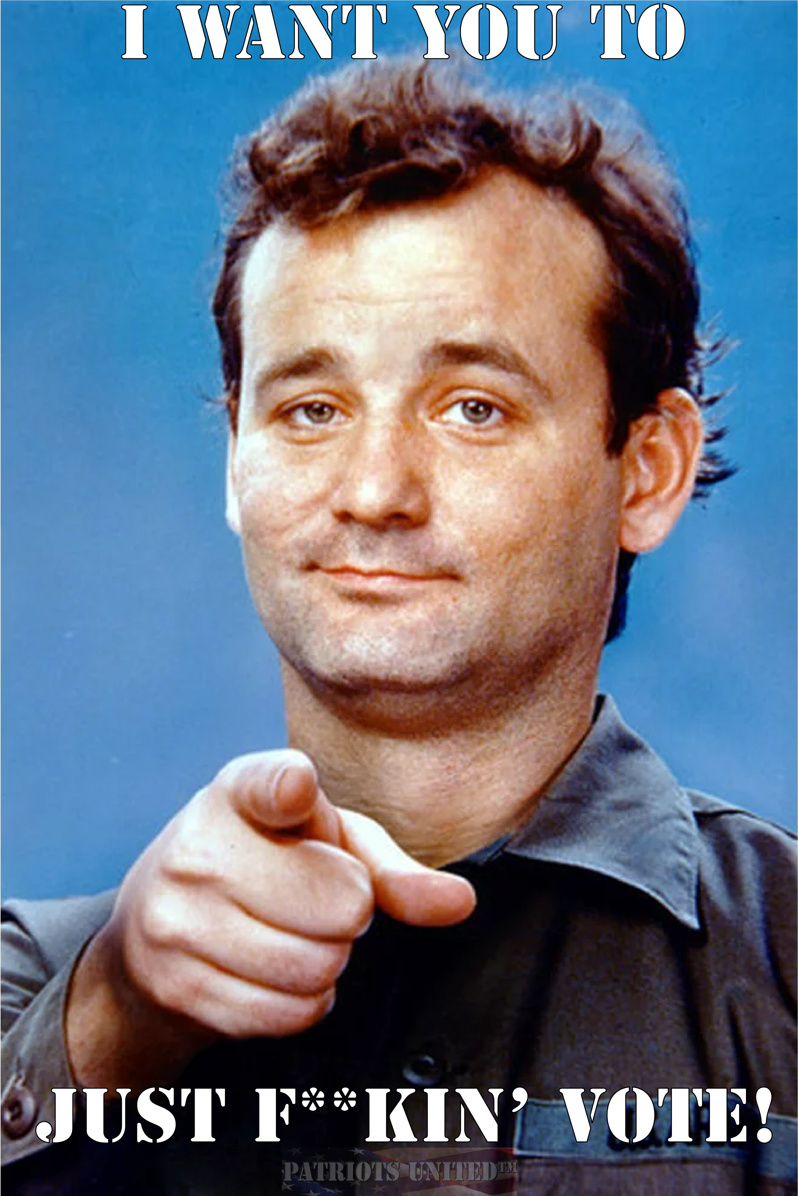 I want you to just f**king vote pic of Bill Murray in Stripes movie